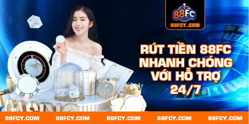 Rút tiền 88FC nhanh chóng với hỗ trợ 24/7