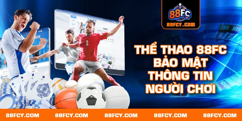 Thể thao 88FC bảo mật thông tin người chơi